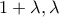 \displaystyle{ 
1 + \lambda ,\lambda  
}