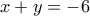 x+y=-6