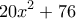 \displaystyle{20x^2 + 76}