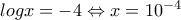 logx=-4\Leftrightarrow x=10^{-4}