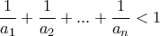 \displaystyle {\frac{1}{a_1}+\frac{1}{a_2}+...+\frac{1}{a_n}<1}
