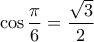 \displaystyle{\cos\dfrac{\pi}{6}=\dfrac{\sqrt{3}}{2}}