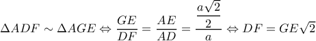 \Delta ADF\sim\Delta AGE\Leftrightarrow \dfrac{GE}{DF}=\dfrac{AE}{AD}=\dfrac{\dfrac{a\sqrt{2}}{2}}{a}\Leftrightarrow DF=GE\sqrt{2}