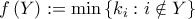 \displaystyle f\left( Y \right): = \min \left\{ {{k_i}:i \notin Y} \right\}