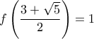 f\left( \displaystyle{\frac{3+\sqrt{5}}{2}}\right)=1