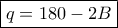 \boxed {q= 180-2B} 