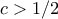 c > 1/2