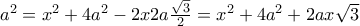 a^{2} = x^{2} + 4a^{2} -2x2a\frac{\sqrt{3}}{2} = x^{2} +4a^{2} +  2ax\sqrt{3}