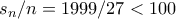 s_n/n = 1999/27 < 100