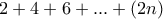\displaystyle{2+4+6+...+(2n)}