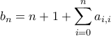 b_n=n+1 + \displaystyle \sum_{i=0}^{n} a_{i,i}