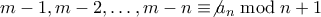m-1,m-2,\ldots,m-n \equiv \not a_n \bmod n+1
