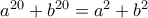 a^{20} +b^{20} = a^2+b^2