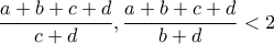 \displaystyle{ \frac{a+b+c+d}{c+d},\frac{a+b+c+d}{b+d} < 2 }