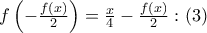 f\left( { - \frac{{f\left( x \right)}}{2}} \right) = \frac{x}{4} - \frac{{f\left( x \right)}}{2}:\left( 3 \right)