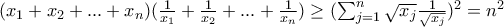 (x_1+x_2+...+x_n)(\frac{1}{x_1}+\frac{1}{x_2}+...+\frac{1}{x_n})\geq (\sum_{j=1}^{n}{\sqrt{x_j}\frac{1}{\sqrt{x_j}}})^2=n^2