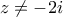 z\ne -2i