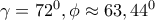 \gamma =72^0, \phi \approx 63,44^0