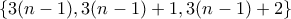 \{3(n-1), 3(n-1)+1, 3(n-1) + 2\}