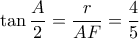 \displaystyle \tan \frac{A}{2} = \frac{r}{{AF}} = \frac{4}{5}