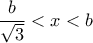 \dfrac{b}{\sqrt{3}}<x<b