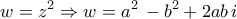 \displaystyle{ 
\,\,\,\,w = z^2  \Rightarrow w = a^2 \, - b^2  + 2ab\,i\,\,\, 
}