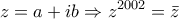 \displaystyle{z=a+ib\Rightarrow z^{2002}=\bar{z}}