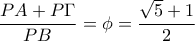 \dfrac{PA+P\Gamma }{PB}=\phi =\dfrac{\sqrt{5}+1}{2}