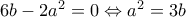 6b-2a^2=0\Leftrightarrow a^2=3b