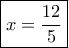 \boxed{x = \frac{{12}}{5}}