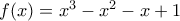 f(x)=x^3-x^2-x+1