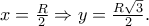 x = \frac{R} 
{2} \Rightarrow y = \frac{{R\sqrt 3 }} 
{2}.