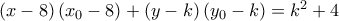 \left( {x - 8} \right)\left( {{x_0} - 8} \right) + \left( {y - k} \right)\left( {{y_0} - k} \right) = {k^2} + 4