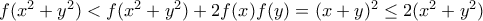 f(x^2+y^2) < f(x^2+y^2)+2f(x)f(y) = (x+y)^2 \le 2(x^2+y^2)