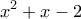 \displaystyle{x^2+x-2}