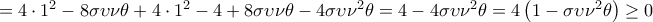 =4\cdot {{1}^{2}}-8\sigma \upsilon \nu \theta +4\cdot {{1}^{2}}-4+8\sigma \upsilon \nu \theta -4\sigma \upsilon {{\nu }^{2}}\theta =4-4\sigma \upsilon {{\nu }^{2}}\theta =4\left( 1-\sigma \upsilon {{\nu }^{2}}\theta  \right)\ge 0