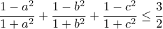 \displaystyle\frac{1-a^2}{1+a^2}+\frac{1-b^2}{1+b^2} +\frac{1-c^2}{1+c^2}\leq \frac{3}{2}