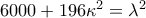 6000+196\kappa ^2=\lambda ^2