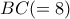 BC(=8)