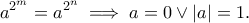 \displaystyle{a^{2^m}=a^{2^n}\implies a=0\vee |a|=1.}