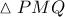 \displaystyle \vartriangle PMQ \displaystyle \vartriangle PMQ