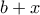 b+x