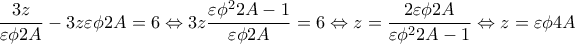 \displaystyle{\frac{3z}{\varepsilon \phi 2A} - 3z\varepsilon \phi 2A= 6\Leftrightarrow  3z\frac{\varepsilon \phi ^22A-1}{\varepsilon \phi 2A} =6 \Leftrightarrow z=\frac{2\varepsilon \phi 2A}{\varepsilon \phi ^22A-1} \Leftrightarrow z=\varepsilon \phi 4A}