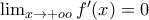 \lim_{x\rightarrow +oo}f'(x)=0