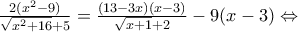 \frac{2(x^2 - 9)}{\sqrt{x^2 + 16} + 5} = \frac{(13 - 3x)(x-3)}{\sqrt{x+1} + 2} - 9(x-3)} \Leftrightarrow \frac{2(x^2 - 9)}{\sqrt{x^2 + 16} + 5} = \frac{(13 - 3x)(x-3)}{\sqrt{x+1} + 2} - 9(x-3)} \Leftrightarrow