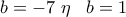 b=-7 \,\,\eta\,\,\,\ b=1 b=-7 \,\,\eta\,\,\,\ b=1