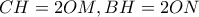 CH=2OM, BH=2ON