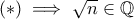 (*)\implies \sqrt{n}\in\mathbb{Q}