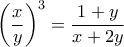 \displaystyle{\left(\frac{x}{y}\right)^3=\frac{1+y}{x+2y}}