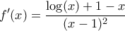 \displaystyle{f'(x)=\frac{\log(x)+1-x}{(x-1)^2}